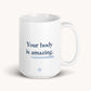 your body is amazing mug design