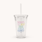 The Simplified Clear Tumbler - Whats The Best That Could Happen features a reusable design, lid, straw, and colorful text, making it a fun and practical way to enjoy drinks on the go.